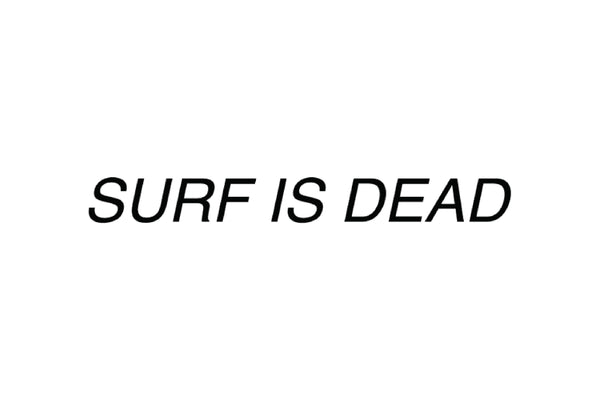 Surf Is Dead